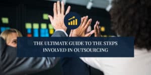 THE-ULTIMATE-GUIDE-TO-THE-STEPS-INVOLVED-IN-OUTSOURCING