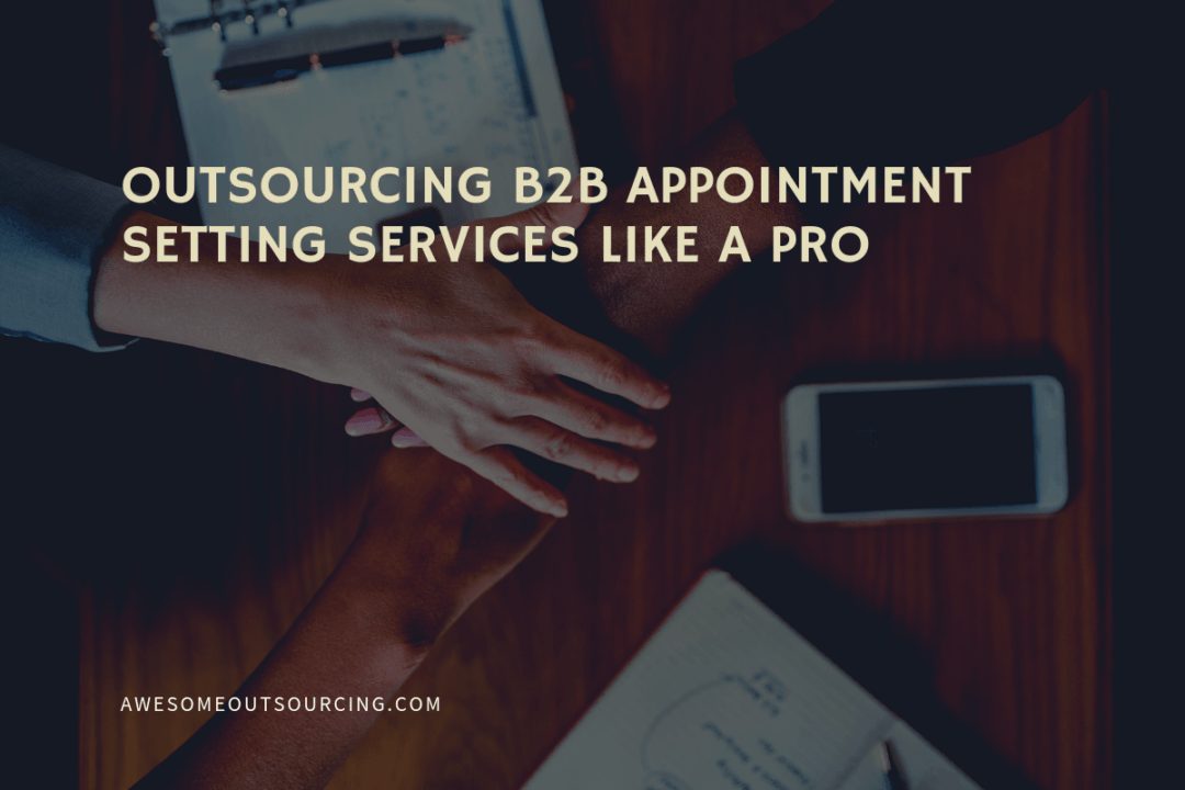 Outsourcing B2b Appointment setting services like a pro