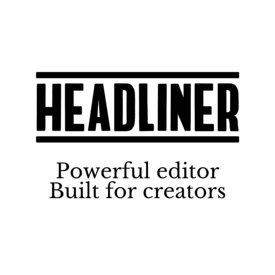 HEADLINER - Powerful editor. Built for creators.