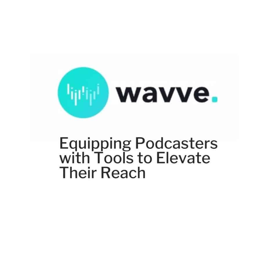 wavve - Equipping Podcasters with Tools to Elevate Their Reach